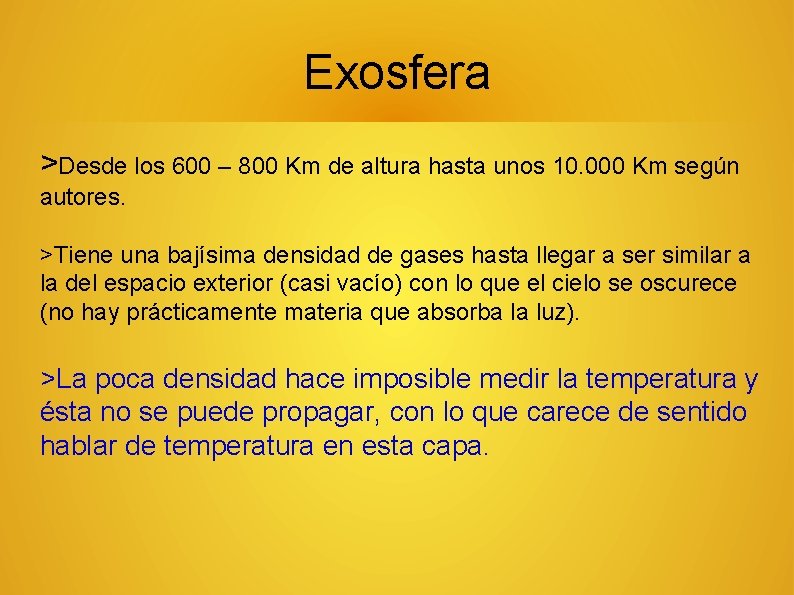 Exosfera >Desde los 600 – 800 Km de altura hasta unos 10. 000 Km