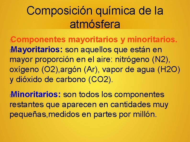 Composición química de la atmósfera Componentes mayoritarios y minoritarios. � Mayoritarios: son aquellos que