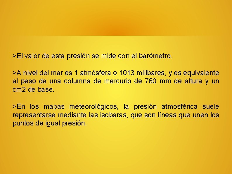 >El valor de esta presión se mide con el barómetro. >A nivel del mar