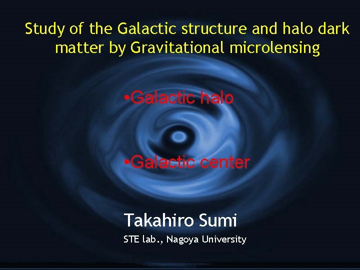Study of the Galactic structure and halo dark matter by Gravitational microlensing • Galactic