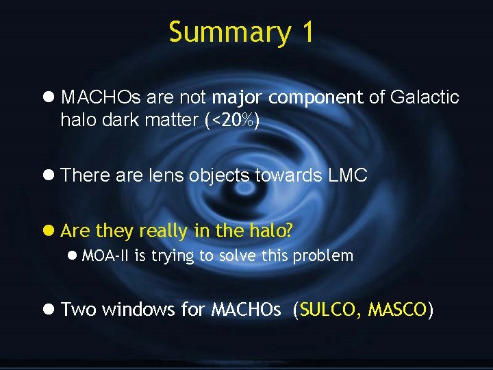 Summary 1 l MACHOs are not major component of Galactic halo dark matter (<20%)