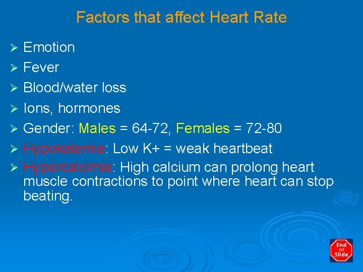 Factors that affect Heart Rate Emotion Ø Fever Ø Blood/water loss Ø Ions, hormones