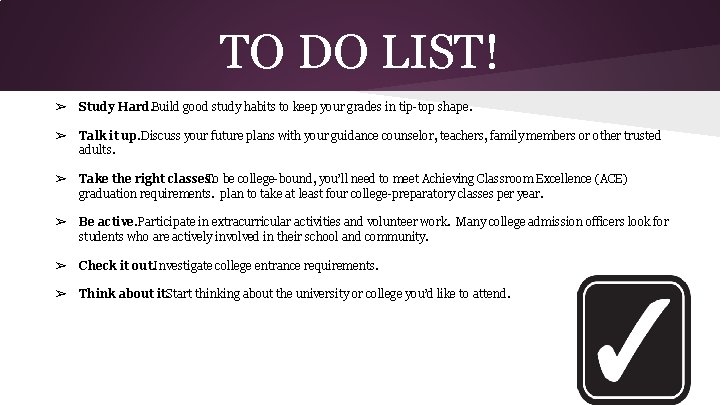 TO DO LIST! ➢ Study Hard. Build good study habits to keep your grades