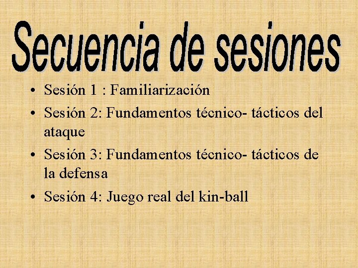  • Sesión 1 : Familiarización • Sesión 2: Fundamentos técnico- tácticos del ataque