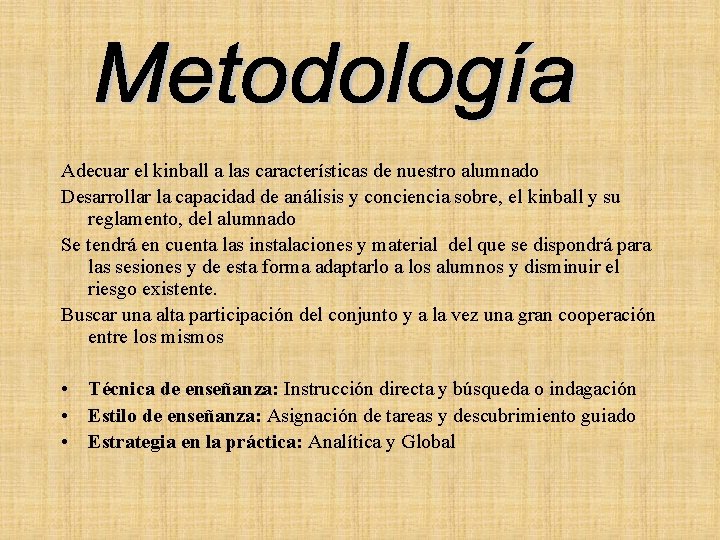 Adecuar el kinball a las características de nuestro alumnado Desarrollar la capacidad de análisis