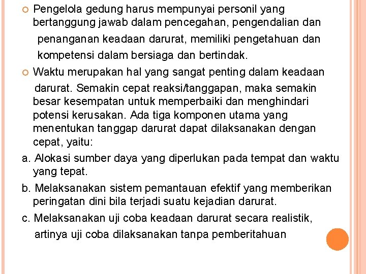 Pengelola gedung harus mempunyai personil yang bertanggung jawab dalam pencegahan, pengendalian dan penanganan keadaan