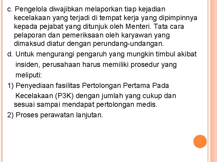 c. Pengelola diwajibkan melaporkan tiap kejadian kecelakaan yang terjadi di tempat kerja yang dipimpinnya