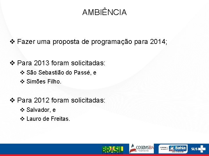 AMBIÊNCIA v Fazer uma proposta de programação para 2014; v Para 2013 foram solicitadas: