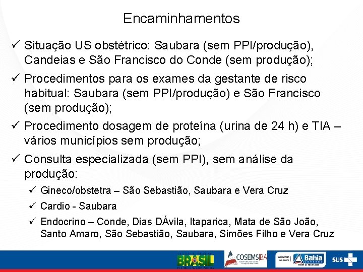 Encaminhamentos ü Situação US obstétrico: Saubara (sem PPI/produção), Candeias e São Francisco do Conde