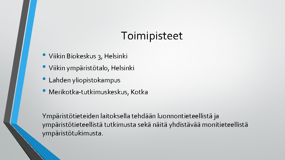 Toimipisteet • Viikin Biokeskus 3, Helsinki • Viikin ympäristötalo, Helsinki • Lahden yliopistokampus •