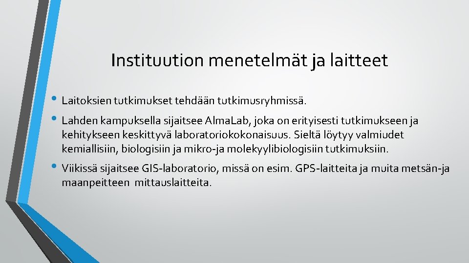 Instituution menetelmät ja laitteet • Laitoksien tutkimukset tehdään tutkimusryhmissä. • Lahden kampuksella sijaitsee Alma.