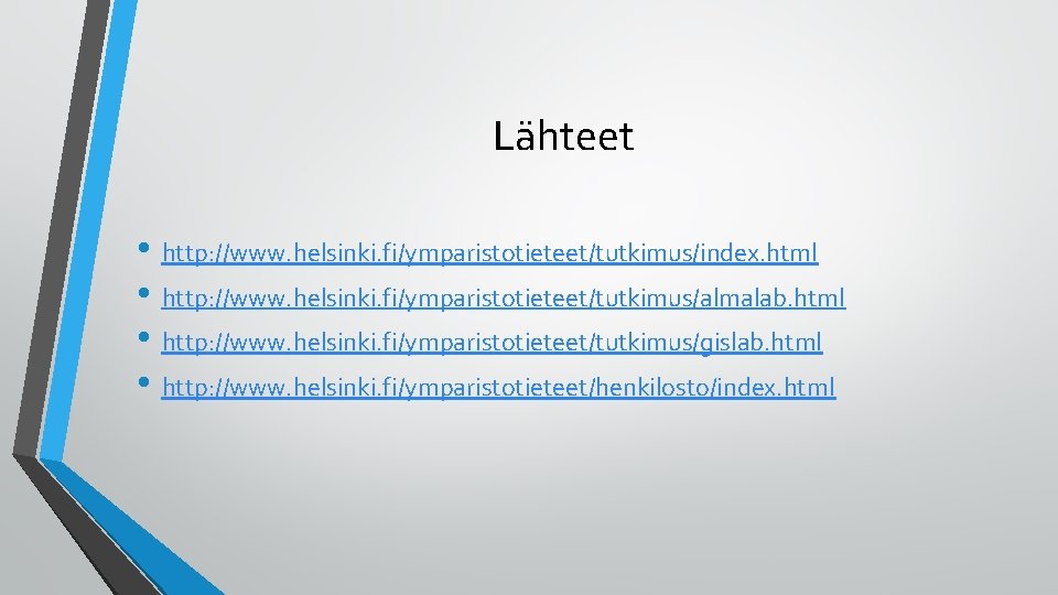 Lähteet • http: //www. helsinki. fi/ymparistotieteet/tutkimus/index. html • http: //www. helsinki. fi/ymparistotieteet/tutkimus/almalab. html •
