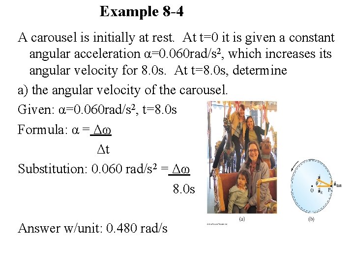 Example 8 -4 A carousel is initially at rest. At t=0 it is given