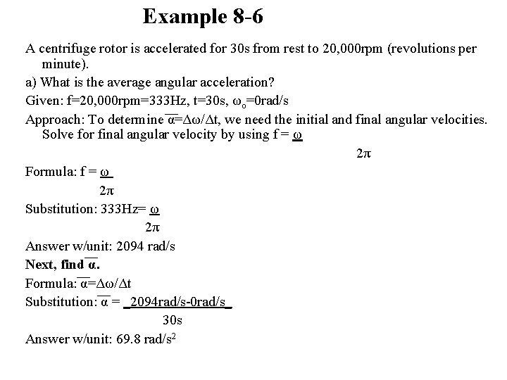 Example 8 -6 A centrifuge rotor is accelerated for 30 s from rest to