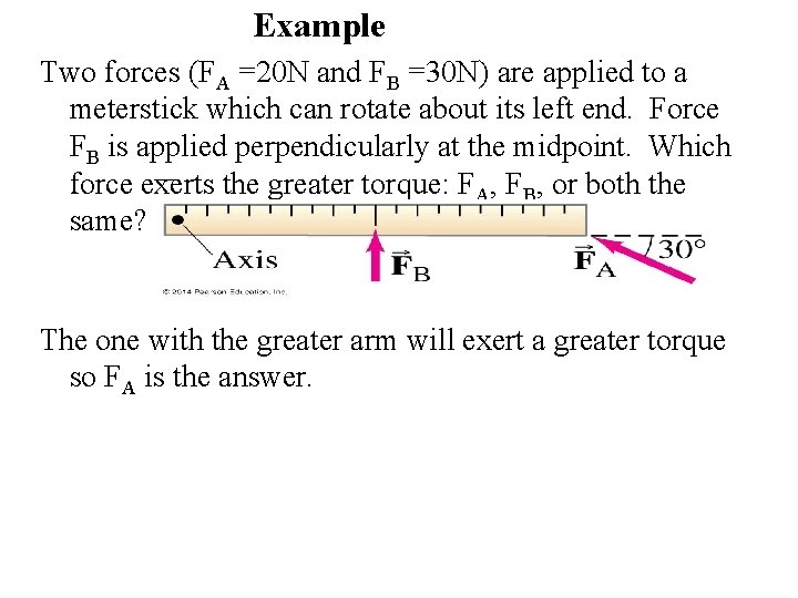 Example Two forces (FA =20 N and FB =30 N) are applied to a