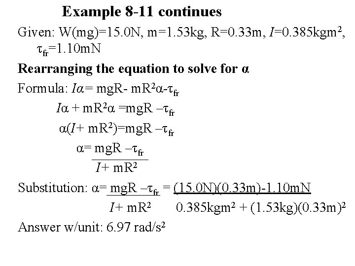 Example 8 -11 continues Given: W(mg)=15. 0 N, m=1. 53 kg, R=0. 33 m,