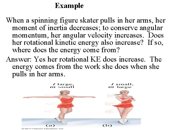 Example When a spinning figure skater pulls in her arms, her moment of inertia