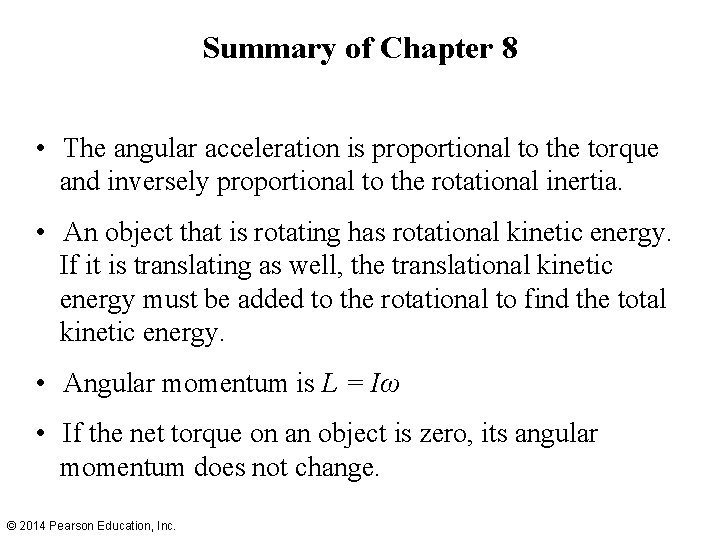 Summary of Chapter 8 • The angular acceleration is proportional to the torque and