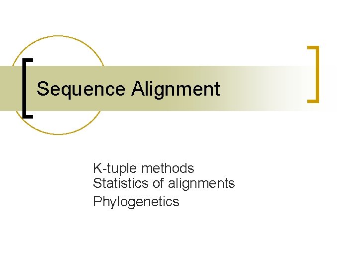 Sequence Alignment K-tuple methods Statistics of alignments Phylogenetics 