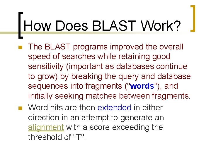 How Does BLAST Work? n n The BLAST programs improved the overall speed of