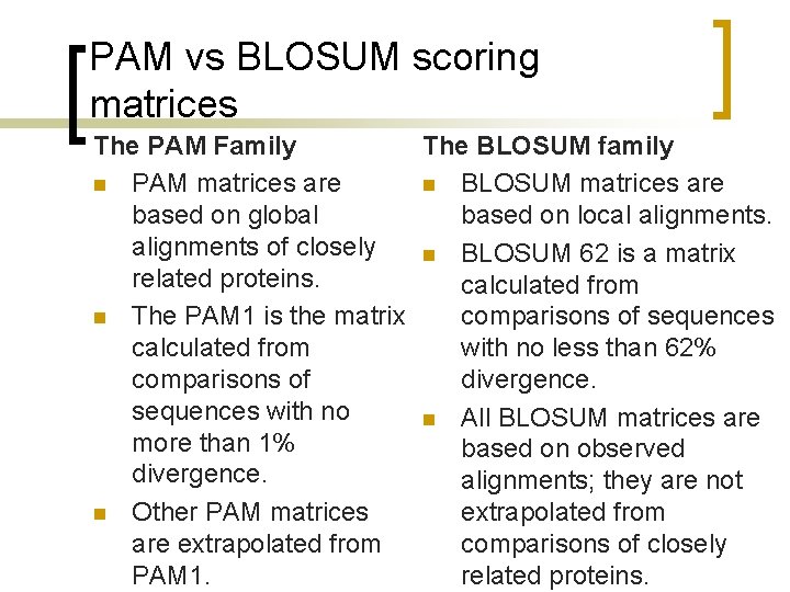 PAM vs BLOSUM scoring matrices The PAM Family The BLOSUM family n PAM matrices