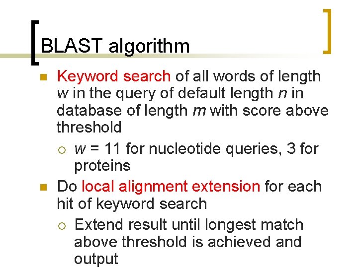 BLAST algorithm n n Keyword search of all words of length w in the