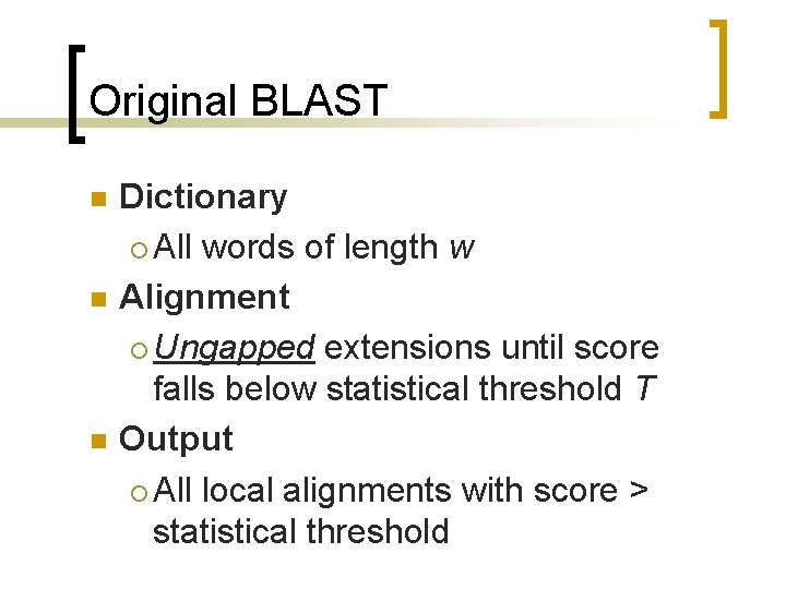 Original BLAST n n n Dictionary ¡ All words of length w Alignment ¡