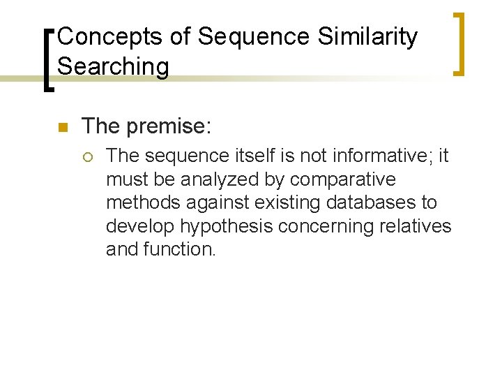 Concepts of Sequence Similarity Searching n The premise: ¡ The sequence itself is not