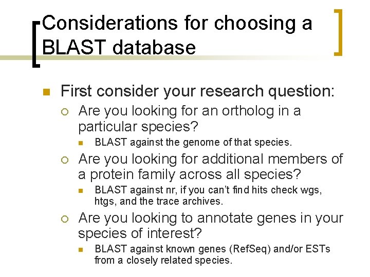 Considerations for choosing a BLAST database n First consider your research question: ¡ Are