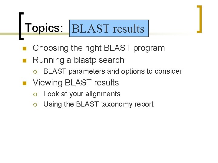 Topics: BLAST results n n Choosing the right BLAST program Running a blastp search