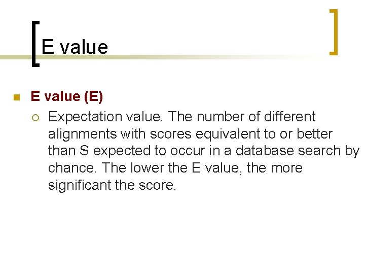 E value n E value (E) ¡ Expectation value. The number of different alignments