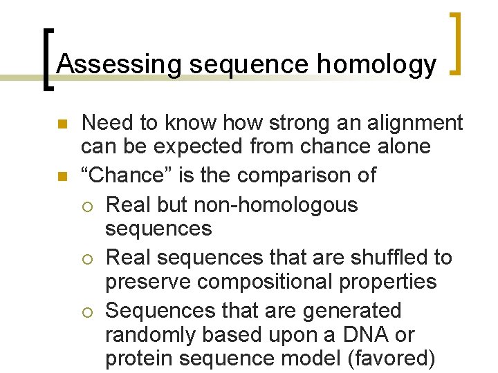 Assessing sequence homology n n Need to know how strong an alignment can be