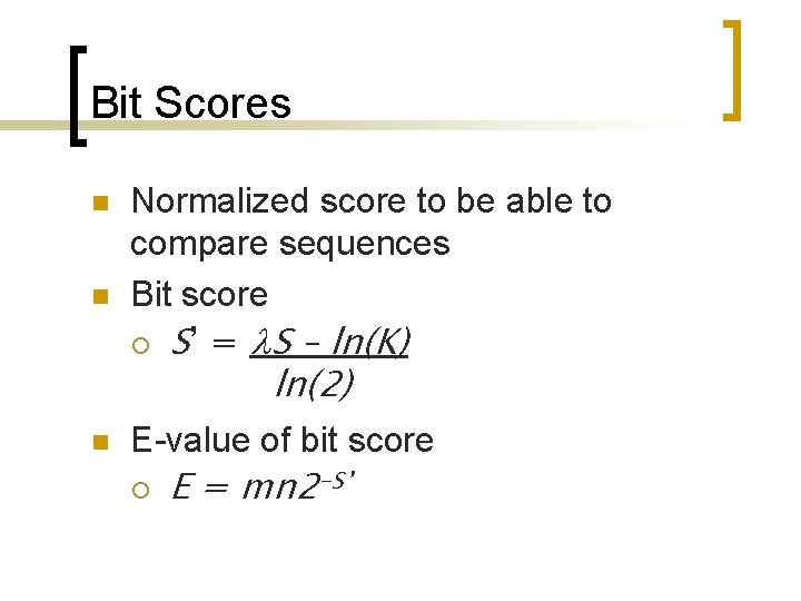 Bit Scores n n Normalized score to be able to compare sequences Bit score