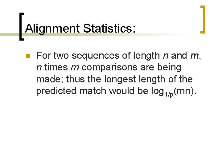 Alignment Statistics: n For two sequences of length n and m, n times m