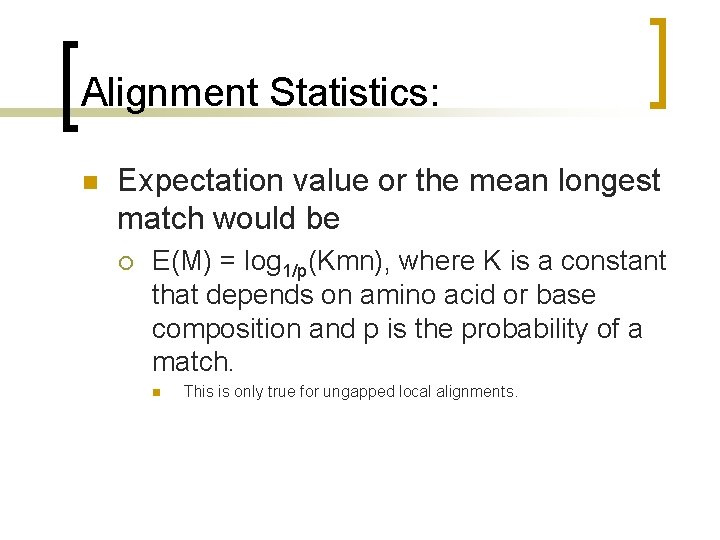 Alignment Statistics: n Expectation value or the mean longest match would be ¡ E(M)