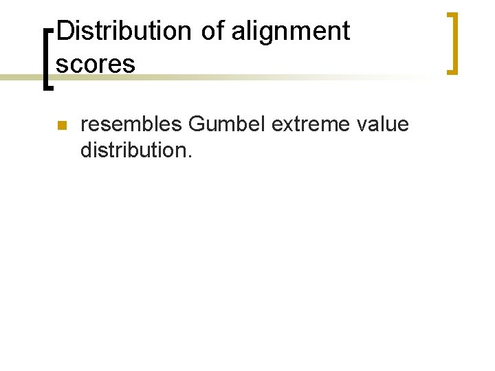 Distribution of alignment scores n resembles Gumbel extreme value distribution. 