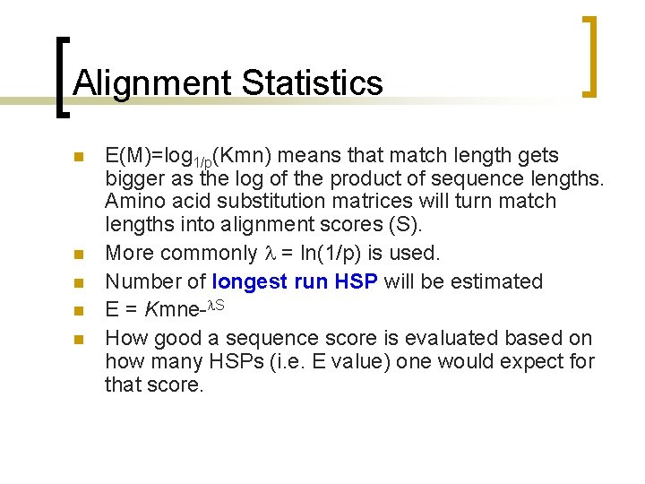 Alignment Statistics n n n E(M)=log 1/p(Kmn) means that match length gets bigger as