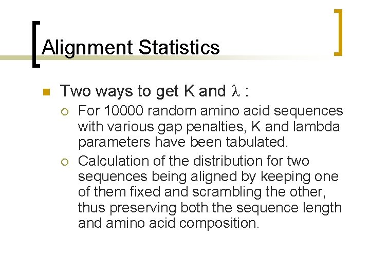 Alignment Statistics n Two ways to get K and : ¡ ¡ For 10000