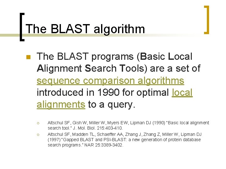 The BLAST algorithm n The BLAST programs (Basic Local Alignment Search Tools) are a