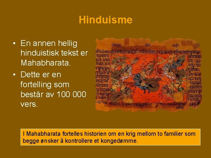 Hinduisme • En annen hellig hinduistisk tekst er Mahabharata. • Dette er en fortelling Hinduisme • En annen hellig hinduistisk tekst er Mahabharata. • Dette er en fortelling