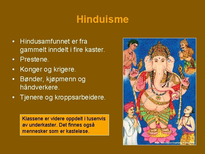 Hinduisme • Hindusamfunnet er fra gammelt inndelt i fire kaster. • Prestene. • Konger Hinduisme • Hindusamfunnet er fra gammelt inndelt i fire kaster. • Prestene. • Konger