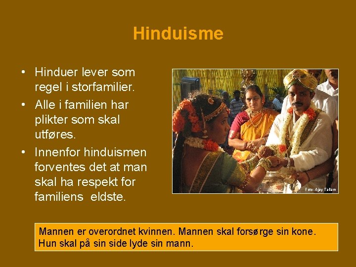 Hinduisme • Hinduer lever som regel i storfamilier. • Alle i familien har plikter Hinduisme • Hinduer lever som regel i storfamilier. • Alle i familien har plikter