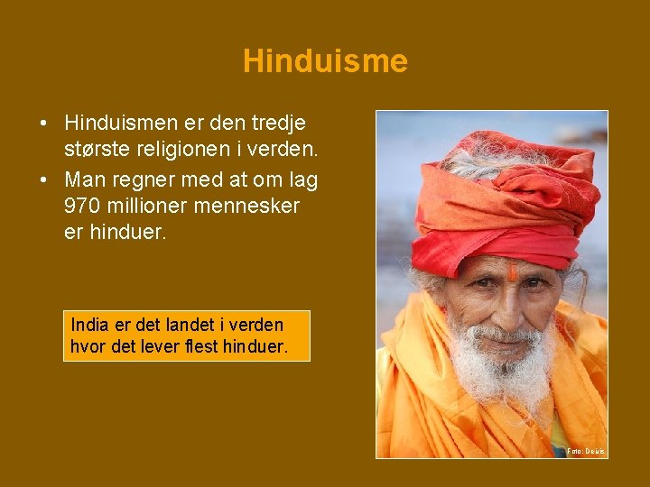 Hinduisme • Hinduismen er den tredje største religionen i verden. • Man regner med Hinduisme • Hinduismen er den tredje største religionen i verden. • Man regner med