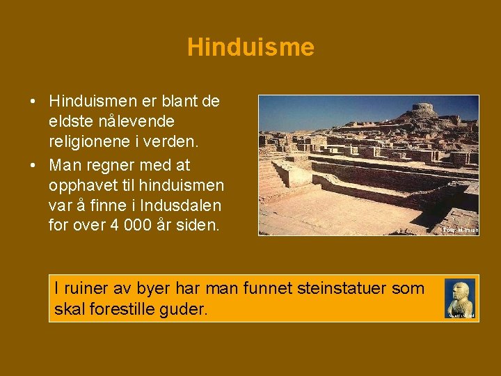 Hinduisme • Hinduismen er blant de eldste nålevende religionene i verden. • Man regner Hinduisme • Hinduismen er blant de eldste nålevende religionene i verden. • Man regner