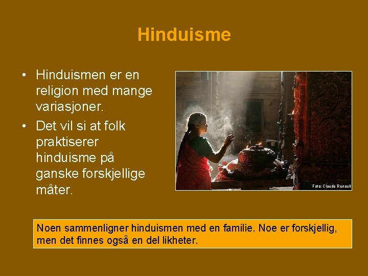 Hinduisme • Hinduismen er en religion med mange variasjoner. • Det vil si at Hinduisme • Hinduismen er en religion med mange variasjoner. • Det vil si at