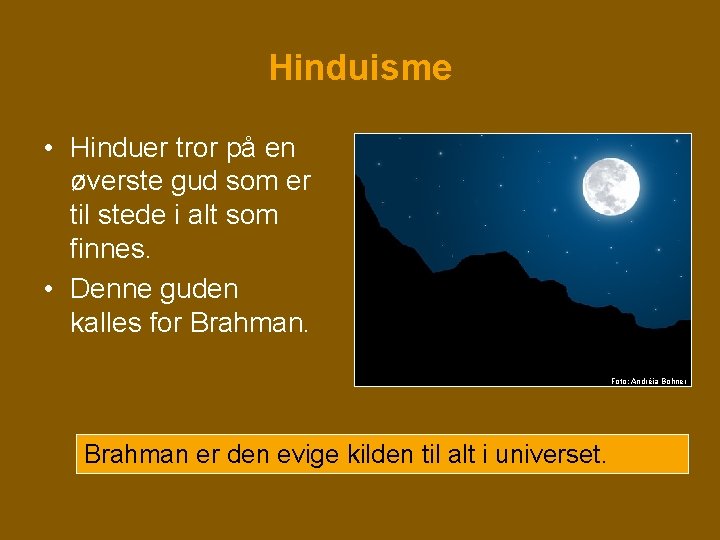 Hinduisme • Hinduer tror på en øverste gud som er til stede i alt Hinduisme • Hinduer tror på en øverste gud som er til stede i alt
