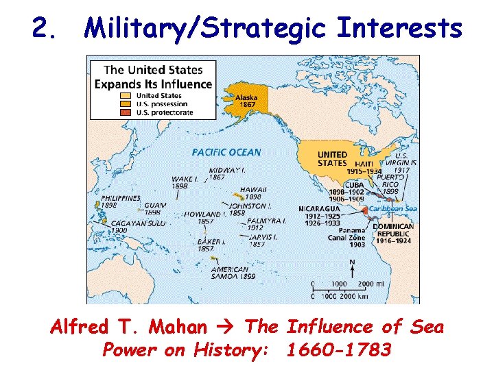 2. Military/Strategic Interests Alfred T. Mahan The Influence of Sea Power on History: 1660