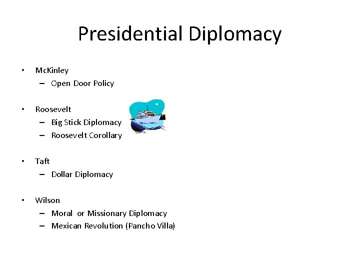 Presidential Diplomacy • Mc. Kinley – Open Door Policy • Roosevelt – Big Stick