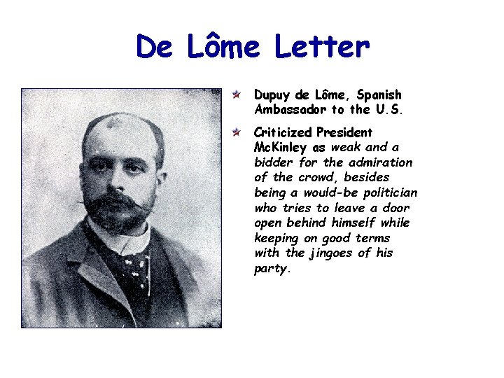 De Lôme Letter Dupuy de Lôme, Spanish Ambassador to the U. S. Criticized President