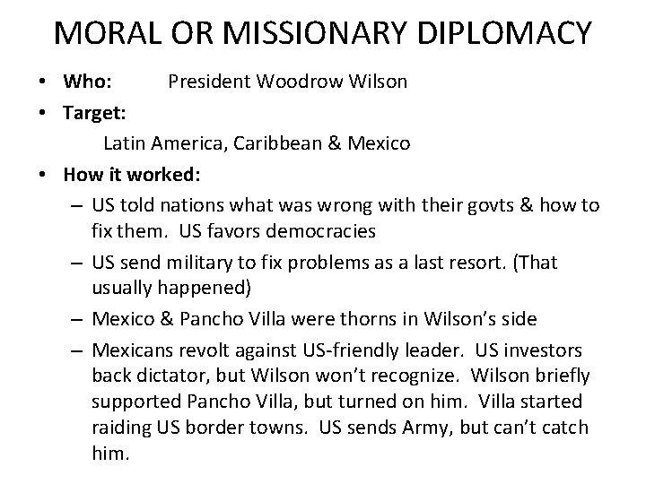 MORAL OR MISSIONARY DIPLOMACY • Who: President Woodrow Wilson • Target: Latin America, Caribbean